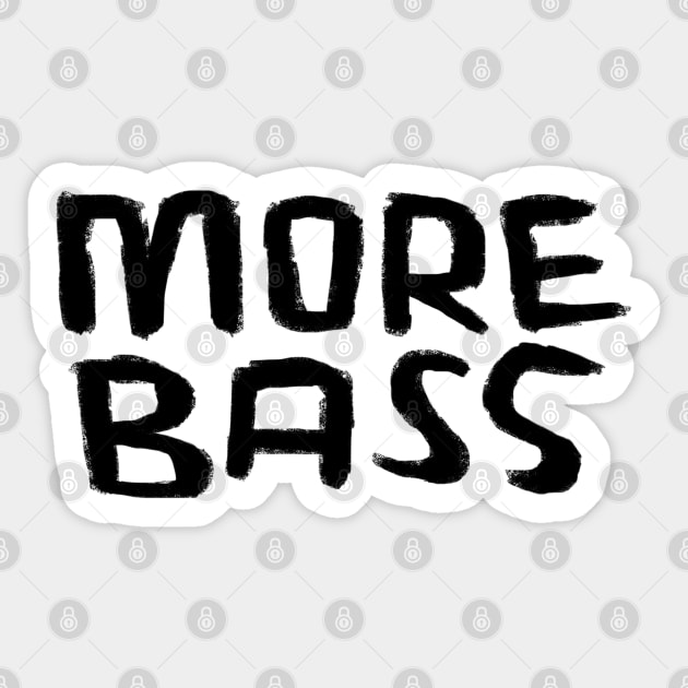 Typography For Bass Player, Techno DJ, More Bass Sticker by badlydrawnbabe